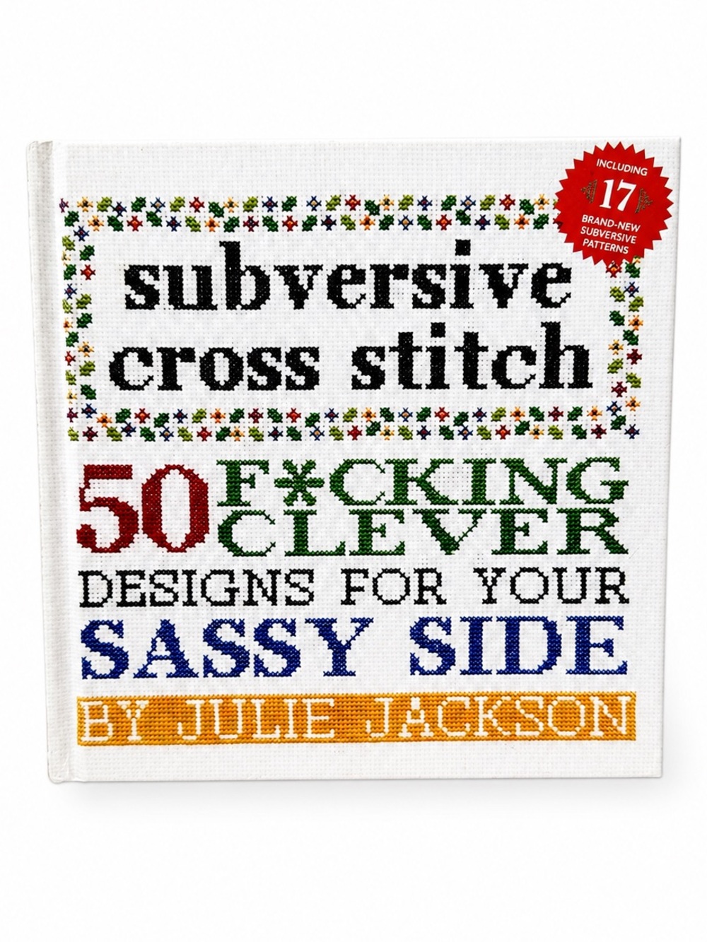 Subversive Cross Stitch: 50 F*cking Clever Designs for Your Sassy Side 🪡📗